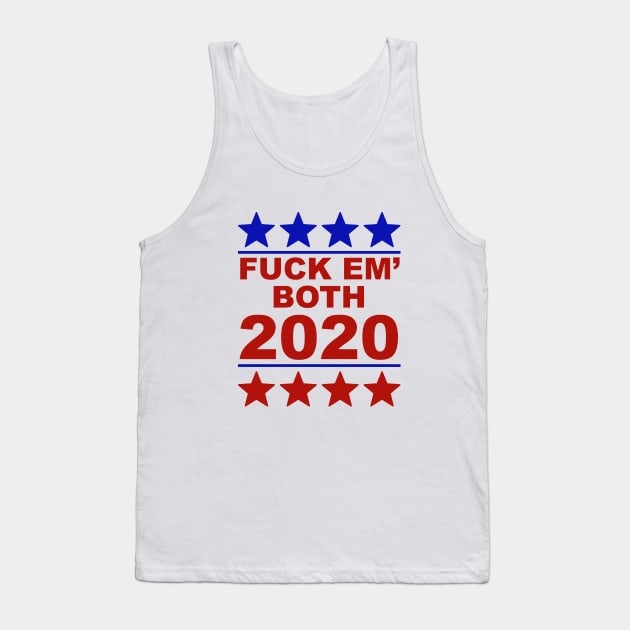 Fuck Em Both 2020 USA Presidential Race Humor Sarcasm Tank Top by Color Me Happy 123
